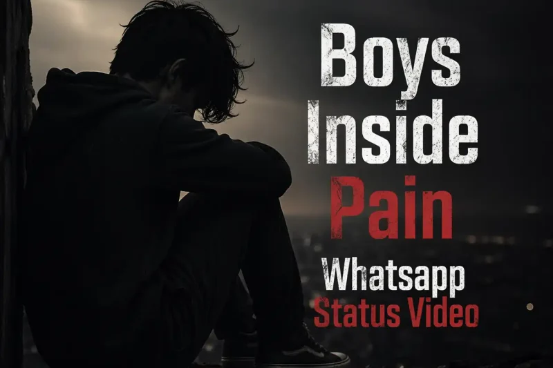 Boys Inside Pain Whatsapp Status Video