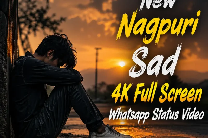 New Nagpuri Sad 4K Full Screen Whatsapp Status Video
